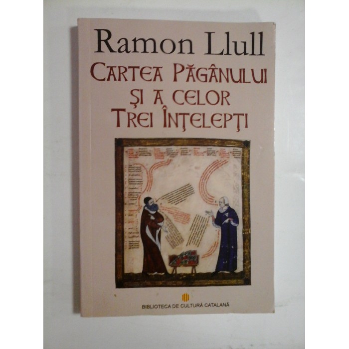  CARTEA  PAGANULUI  SI  A  CELOR  TREI  INTELEPTI  -  Ramon  LLULL